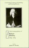 The Correspondence of Robert Dodsley: 1733-1764 - Dodsley, Robert, and Tierney, James E. (Editor)