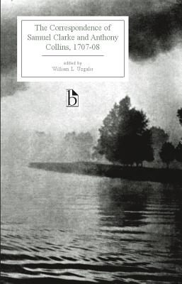 The Correspondence of Samuel Clarke and Anthony Collins, 1707-08 - Clarke, Samuel, and Collins, Anthony, and Uzgalis, William L. (Editor)