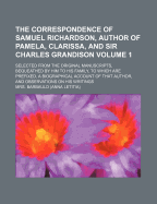 The Correspondence of Samuel Richardson, Author of Pamela, Clarissa, and Sir Charles Grandison, Selected from the Original Manuscripts, Bequeathed by Him to His Family, Vol. 5 of 6: To Which Are Prefixed, a Biographical Account of That Author, and Observa