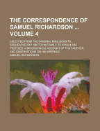 The Correspondence of Samuel Richardson ...: Selected from the Original Manuscripts, Bequeathed by Him to His Family, to Which Are Prefixed, a Biographical Account of That Author, and Observations on His Writings