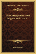 The Correspondence of Wagner and Liszt V1