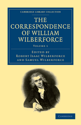 The Correspondence of William Wilberforce - Wilberforce, William, and Wilberforce, Robert Isaac (Editor), and Wilberforce, Samuel (Editor)
