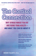 The Cortisol Connection: Why Stress Makes You Fat and Ruins Your Health - And What You Can Do about It - Talbott, Shawn, FACSM, and Kraemer, William J, PH.D. (Foreword by)