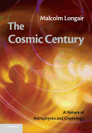 The Cosmic Century: A History of Astrophysics and Cosmology