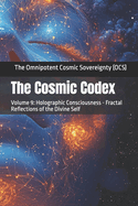 The Cosmic Codex: Volume 9: Holographic Consciousness - Fractal Reflections of the Divine Self