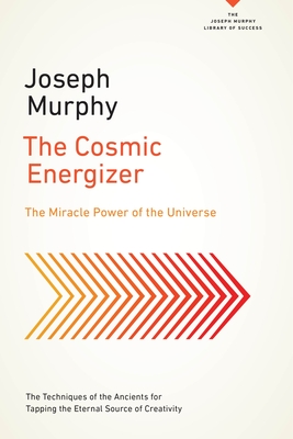 The Cosmic Energizer: The Miracle Power of the Universe - Murphy, Joseph