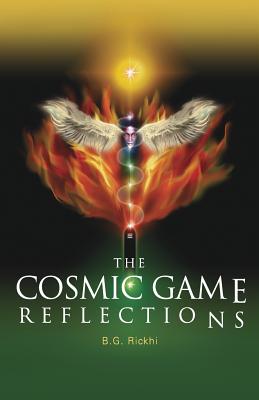 The Cosmic Game: Reflections - Rickhi, B G