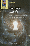 The Cosmic Keyhole: How Astronomy Is Unlocking the Secrets of the Universe