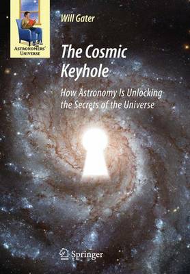 The Cosmic Keyhole: How Astronomy Is Unlocking the Secrets of the Universe - Gater, Will