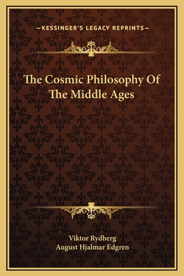 The Cosmic Philosophy of the Middle Ages - Rydberg, Viktor, and Edgren, August Hjalmar (Translated by)