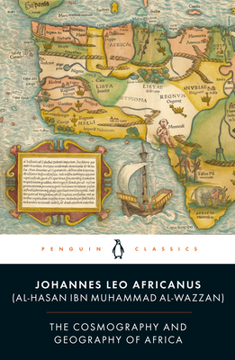 The Cosmography and Geography of Africa - Africanus, Leo, and Ossa-Richardson, Anthony (Translated by), and Oosterhoff, Richard (Translated by)