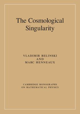 The Cosmological Singularity - Belinski, Vladimir, and Henneaux, Marc