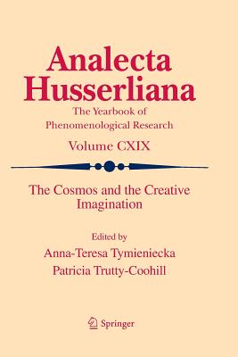 The Cosmos and the Creative Imagination - Tymieniecka, Anna-Teresa (Editor), and Trutty-Coohill, Patricia (Editor)