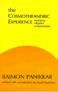 The Cosmotheandric Experience: Emerging Religious Consciousness - Panikkar, Raimon, and Panikkar, Raimundo, and Eastham, Scott (Editor)