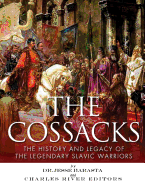 The Cossacks: The History and Legacy of the Legendary Slavic Warriors