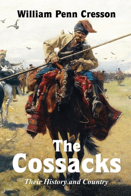 The Cossacks: Their History and Country - Cresson, William Penn