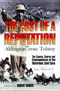 The Cost of a Reputation: Aldington Versus Tolstoy: The Causes, Course and Consequences of the Notorious Libel Case