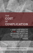 The Cost of Complication: A Short Essay Based on a Tedx Talk about the Importance of Cutting the Bullsh*t and Using Language Like a Real Person