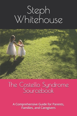 The Costello Syndrome Sourcebook: A Comprehensive Guide for Parents, Families, and Caregivers - Whitehouse Mat, Steph E