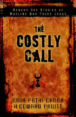 The Costly Call: Modern-Day Stories of Muslims Who Found Jesus - Caner, Emir, and Pruitt, H Edward