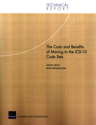 The Costs and Benefits of Moving to the ICD-10 Code Sets - Libicki, Martin C