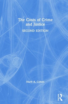 The Costs of Crime and Justice - Cohen, Mark A