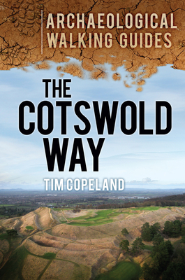 The Cotswold Way: Archaeological Walking Guides - Copeland, Tim