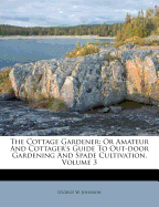 The Cottage Gardener: Or Amateur and Cottager's Guide to Out-Door Gardening and Spade Cultivation, Volume 3