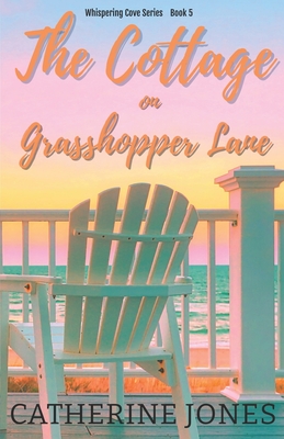 The Cottage on Grasshopper Lane: Whispering Cove Series Book 5 - Jones, Catherine