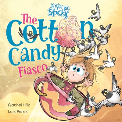 The Cotton Candy Fiasco: A Humorous Children's Book About Getting Sticky - Hilz, Rachel