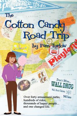The Cotton Candy Road Trip: Over Forty Amusement Parks, Hundreds of Rides, Thousands of Happy People ... and One Changed Life. - Turlow, Pam