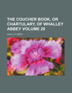 The Coucher Book, or Chartulary, of Whalley Abbey, Volume 20