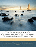 The Coucher Book, or Chartulary, of Whalley Abbey, Volume 4; Volume 20