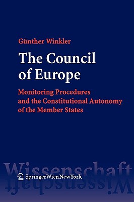 The Council of Europe: Monitoring Procedures and the Constitutional Autonomy of the Member States, a European Law Study, Based Upon Documents and Commentaries, Illustrated by the Council of Europe 's Actions Against the Constitutional Reform in... - Winkler, G]nther, and Winkler, Gunther