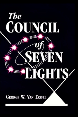 The COUNCIL OF THE SEVEN LIGHTS - Van Tassel, George W
