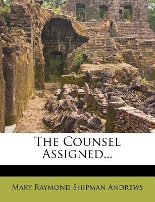 The Counsel Assigned - Mary Raymond Shipman Andrews (Creator)