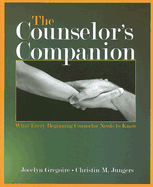 The Counselor's Companion: What Every Beginning Counselor Needs to Know