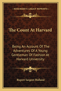 The Count at Harvard: Being an Account of the Adventures of a Young Gentleman of Fashion at Harvard University