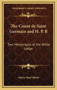 The Count de Saint Germain and H. P. B: Two Messengers of the White Lodge