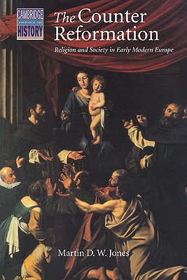 The Counter Reformation: Religion and Society in Early Modern Europe - Jones, Martin D. W.