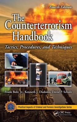 The counterterrorism handbook: tactics, procedures, and techniques - Bolz, Frank, Jr., and Dudonis, Kenneth J, and Schulz, David P