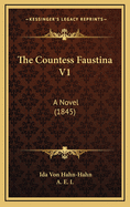 The Countess Faustina V1: A Novel (1845)