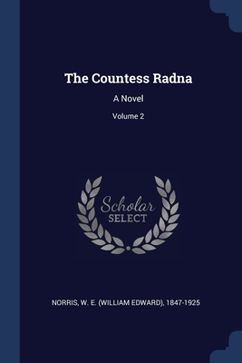 The Countess Radna: A Novel; Volume 2 - Norris, W E (William Edward) 1847-192 (Creator)