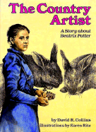 The Country Artist: A Story about Beatrix Potter - Collins, David R