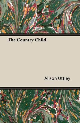 The Country Child - Uttley, Alison, and Alison Uttley