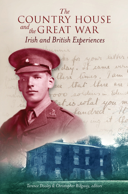 The Country House and the Great War: Irish and British Experiences - Dooley, Terence (Editor), and Ridgway, Christopher (Editor)