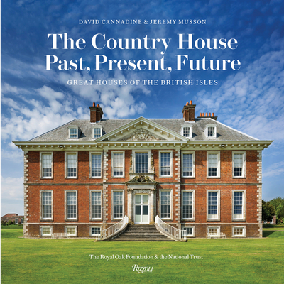 The Country House: Past, Present, Future: Great Houses of the British Isles - Cannadine, David, and Musson, Jeremy, and Parker, Tim (Foreword by)