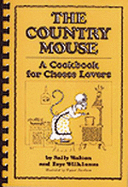 The Country Mouse: A Cookbook for Cheese Lovers - Walton, Wilinson, and Walton, Sally, and Wilkinson, Faye (Photographer)