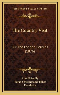 The Country Visit: Or the London Cousins (1876) - Aunt Friendly, and Baker, Sarah Schoonmaker, and Kronheim (Illustrator)