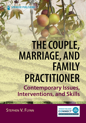 The Couple, Marriage, and Family Practitioner: Contemporary Issues, Interventions, and Skills - Flynn, Stephen V, PhD, Lpc, Ncc